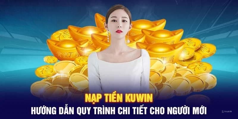 Nạp tiền Kuwin cùng hướng dẫn cụ thể chi tiết