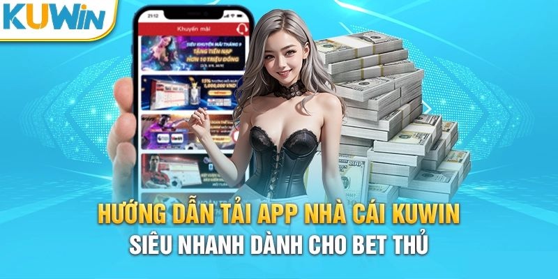 Tải app Kuwin siêu nhanh 