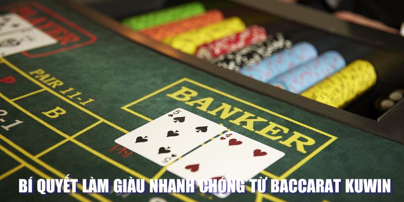 Bí quyết làm giàu nhanh chóng từ Baccarat tại Kuwin 