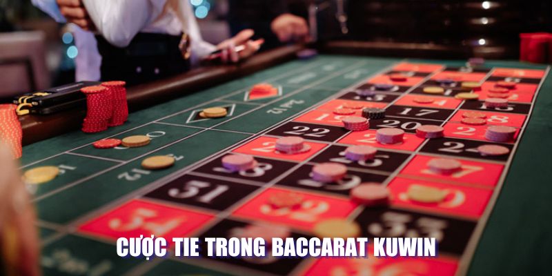 Cược Tie tại Baccarat ở cổng game Kuwin 