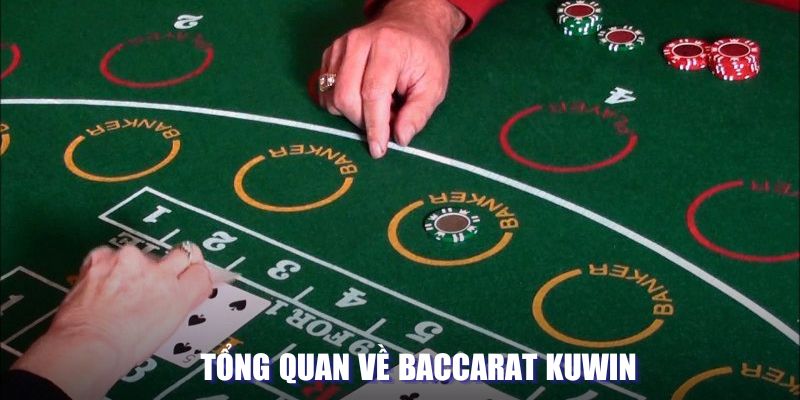 Tổng quan về Baccarat tại nhà Kuwin