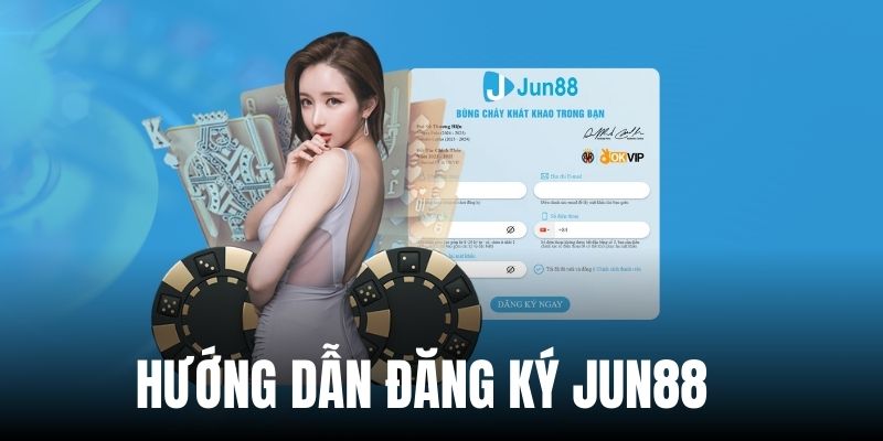 Hướng dẫn đăng ký tại hệ thống nhà cái Jun88