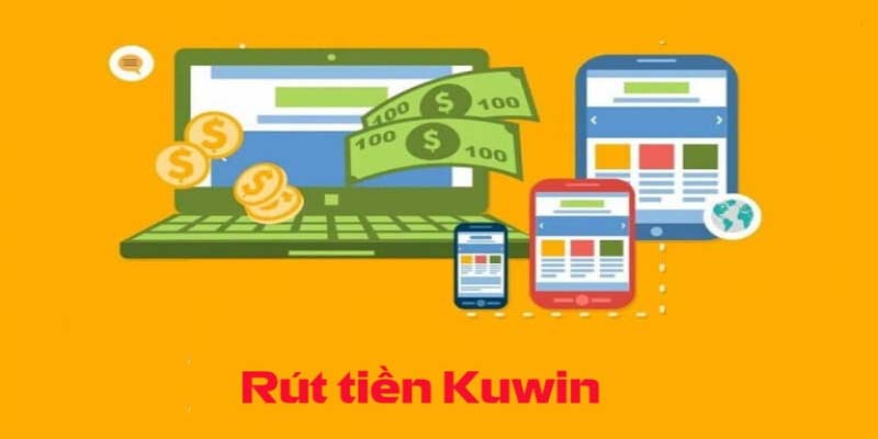 Rút tiền tại Kuwin chỉ mất 5 phút