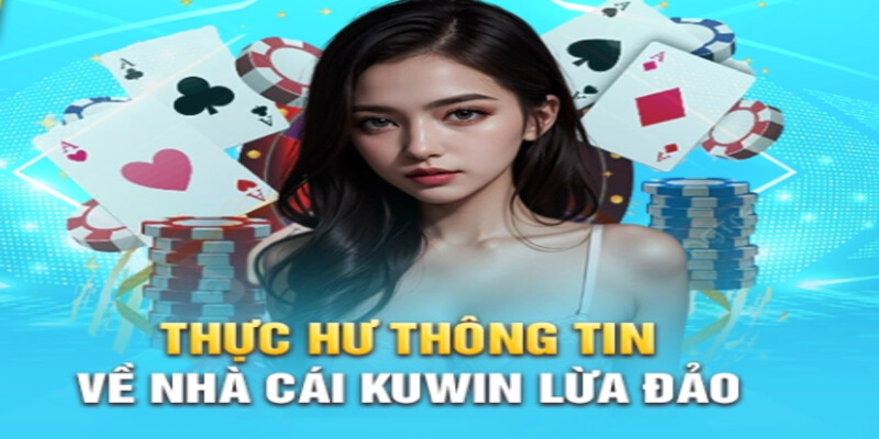 Tổng hợp các nguyên nhân xuất hiện tin đồn KUWiN lừa đảo 